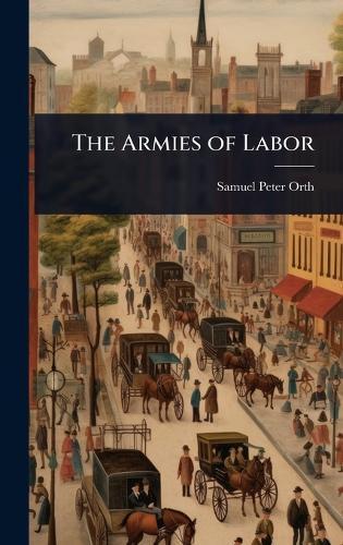 The Armies of Labor  by Samuel Peter Orth at Abbey's Bookshop, 