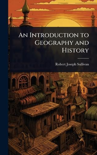 An Introduction to Geography and History  by Robert Joseph Sullivan at Abbey's Bookshop, 
