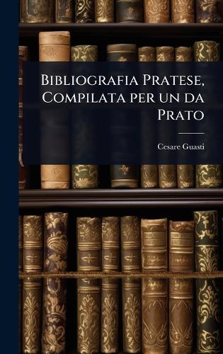 Bibliografia Pratese, Compilata per un da Prato  by Cesare Guasti at Abbey's Bookshop, 