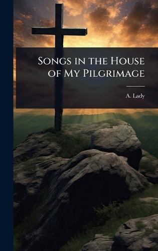Songs in the House of My Pilgrimage  by A Lady at Abbey's Bookshop, 