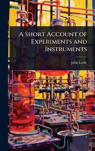 A Short Account of Experiments and Instruments  by John Leslie at Abbey's Bookshop, 