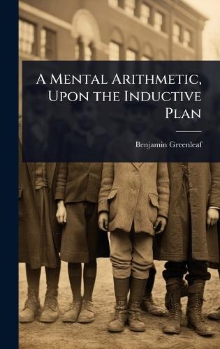 A Mental Arithmetic, Upon the Inductive Plan  by Benjamin Greenleaf at Abbey's Bookshop, 