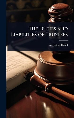 The Duties and Liabilities of Trustees  by Augustine Birrell at Abbey's Bookshop, 