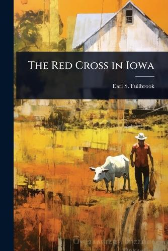 The Red Cross in Iowa  by Earl S Fullbrook at Abbey's Bookshop, 
