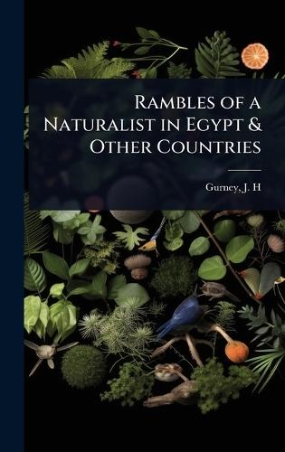 Rambles of a Naturalist in Egypt & Other Countries  by Gurney J H (John Henry) at Abbey's Bookshop, 