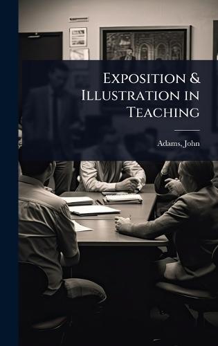 Exposition & Illustration in Teaching  by Adams John at Abbey's Bookshop, 