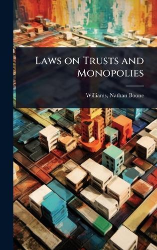 Laws on Trusts and Monopolies  by Williams Nathan Boone at Abbey's Bookshop, 