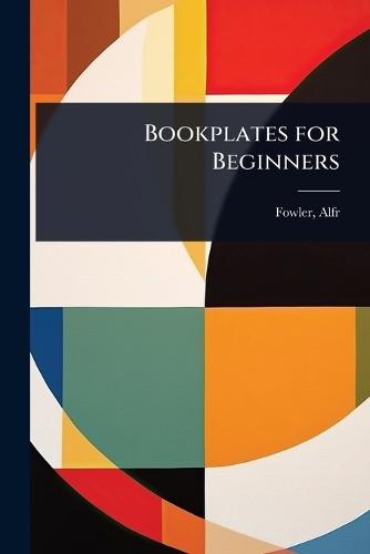 Bookplates for Beginners  by Fowler Alfred at Abbey's Bookshop, 