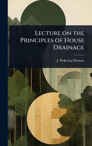 Lecture on the Principles of House Drainage  by J Pickering Putnam at Abbey's Bookshop, 