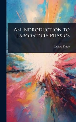 An Indroduction to Laboratory Physics  by Lucius Tuttle at Abbey's Bookshop, 