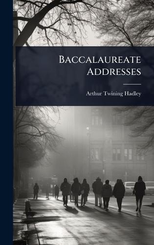 Baccalaureate Addresses  by Arthur Twining Hadley at Abbey's Bookshop, 