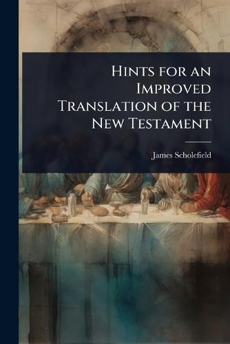 Hints for an Improved Translation of the New Testament  by James Scholefield at Abbey's Bookshop, 