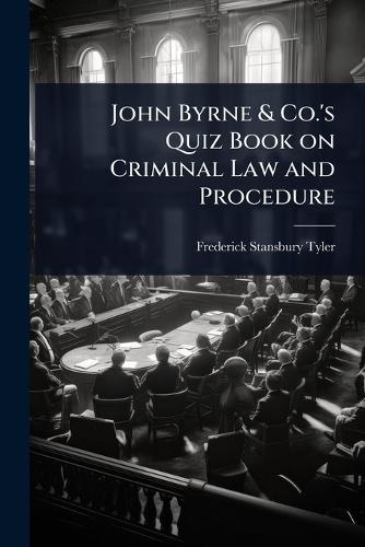 John Byrne & Co.'s Quiz Book on Criminal Law and Procedure  by Frederick Stansbury Tyler at Abbey's Bookshop, 