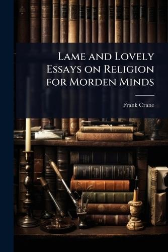 Lame and Lovely Essays on Religion for Morden Minds  by Frank Crane at Abbey's Bookshop, 