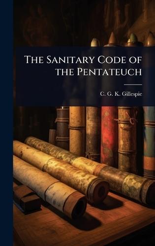 The Sanitary Code of the Pentateuch  by C G K Gillespie at Abbey's Bookshop, 