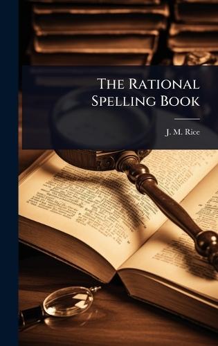 The Rational Spelling Book  by J M Rice at Abbey's Bookshop, 
