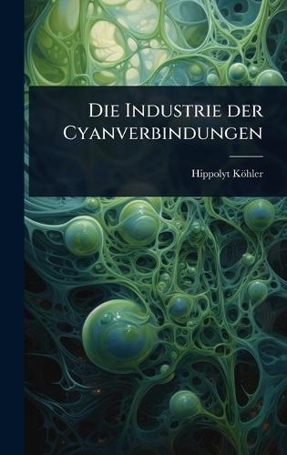 Die Industrie der Cyanverbindungen  by Hippolyt Köhler at Abbey's Bookshop, 