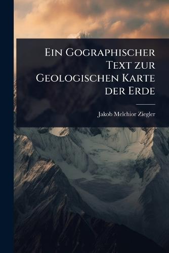 Ein Gographischer Text zur Geologischen Karte der Erde  by Jakob Melchior Ziegler at Abbey's Bookshop, 