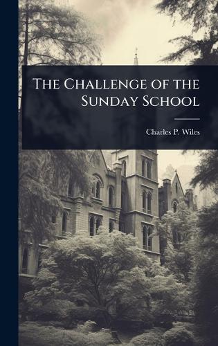 The Challenge of the Sunday School  by Charles P Wiles at Abbey's Bookshop, 