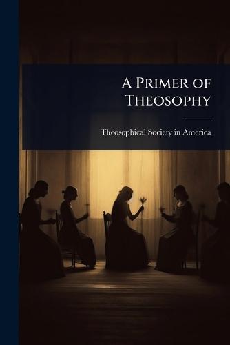 A Primer of Theosophy  by Theosophical Society in America at Abbey's Bookshop, 