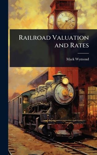Railroad Valuation and Rates  by Mark Wymond at Abbey's Bookshop, 