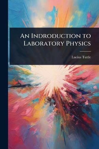 An Indroduction to Laboratory Physics  by Lucius Tuttle at Abbey's Bookshop, 
