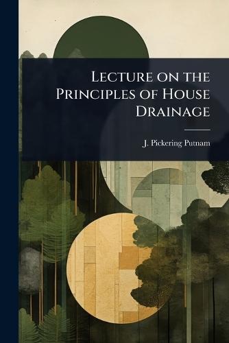 Lecture on the Principles of House Drainage  by J Pickering Putnam at Abbey's Bookshop, 