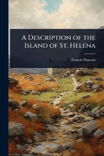 A Description of the Island of St. Helena  by Francis Duncan at Abbey's Bookshop, 