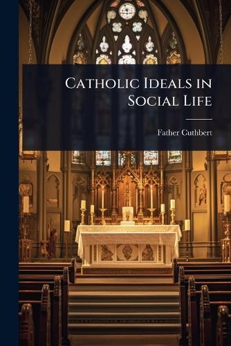 Catholic Ideals in Social Life  by Father Cuthbert at Abbey's Bookshop, 