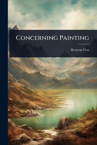 Concerning Painting  by Kenyon Cox at Abbey's Bookshop, 