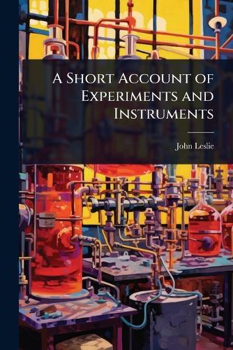 A Short Account of Experiments and Instruments  by John Leslie at Abbey's Bookshop, 
