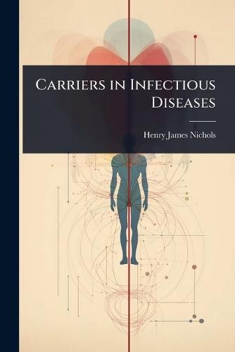 Carriers in Infectious Diseases  by Henry James Nichols at Abbey's Bookshop, 