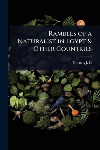 Rambles of a Naturalist in Egypt & Other Countries  by Gurney J H (John Henry) at Abbey's Bookshop, 