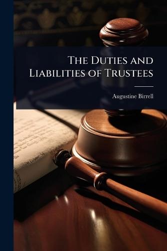 The Duties and Liabilities of Trustees  by Augustine Birrell at Abbey's Bookshop, 