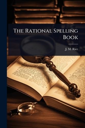 The Rational Spelling Book  by J M Rice at Abbey's Bookshop, 