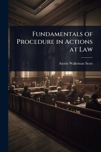 Fundamentals of Procedure in Actions at Law  by Austin Wakeman Scott at Abbey's Bookshop, 