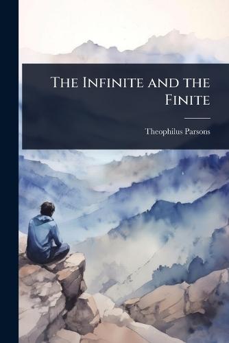 The Infinite and the Finite  by Theophilus Parsons at Abbey's Bookshop, 