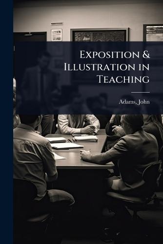 Exposition & Illustration in Teaching  by Adams John at Abbey's Bookshop, 