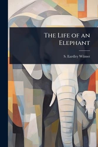 The Life of an Elephant  by S Eardley-Wilmot at Abbey's Bookshop, 