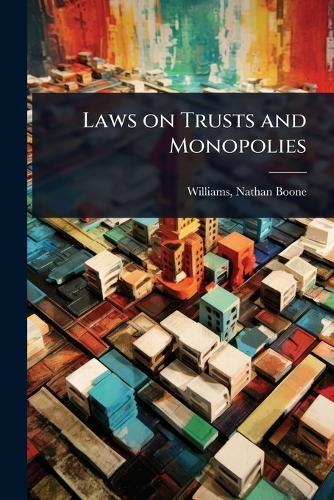 Laws on Trusts and Monopolies  by Williams Nathan Boone at Abbey's Bookshop, 