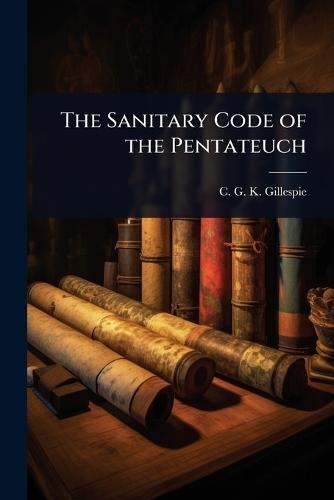 The Sanitary Code of the Pentateuch  by C G K Gillespie at Abbey's Bookshop, 