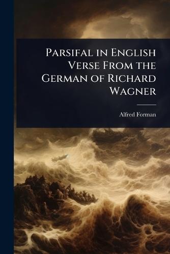 Parsifal in English Verse From the German of Richard Wagner  by Alfred Forman at Abbey's Bookshop, 