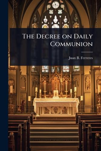 The Decree on Daily Communion  by Juan B Ferreres at Abbey's Bookshop, 