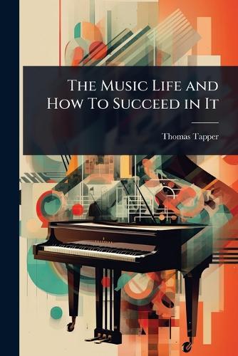 The Music Life and How To Succeed in It  by Thomas Tapper at Abbey's Bookshop, 