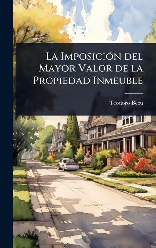 La ImposiciÃ3n del Mayor Valor de la Propiedad Inmeuble  by Teodoro Becu at Abbey's Bookshop, 