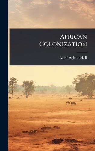African Colonization  by John H B (John Hazlehurst Boneval) at Abbey's Bookshop, 