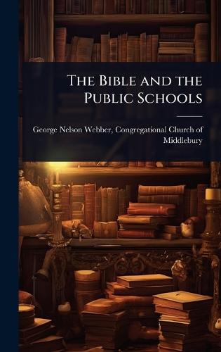 The Bible and the Public Schools  by Congregational Church Nelson Webber at Abbey's Bookshop, 
