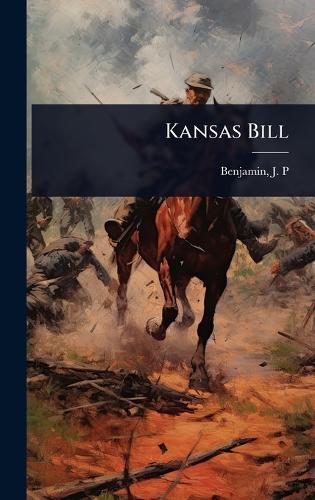 Kansas Bill  by Benjamin J P (Judah Philip) at Abbey's Bookshop, 