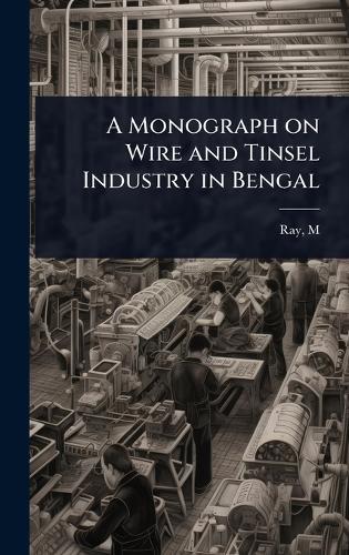 A Monograph on Wire and Tinsel Industry in Bengal  by Ray M (Manohar) at Abbey's Bookshop, 