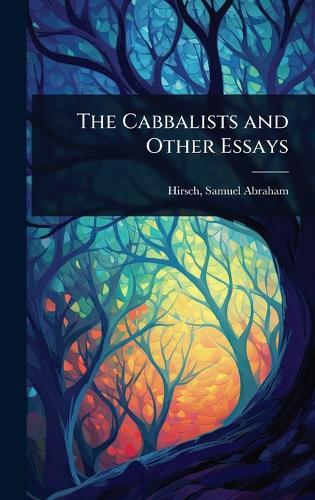 The Cabbalists and Other Essays  by Hirsch Samuel Abraham at Abbey's Bookshop, 